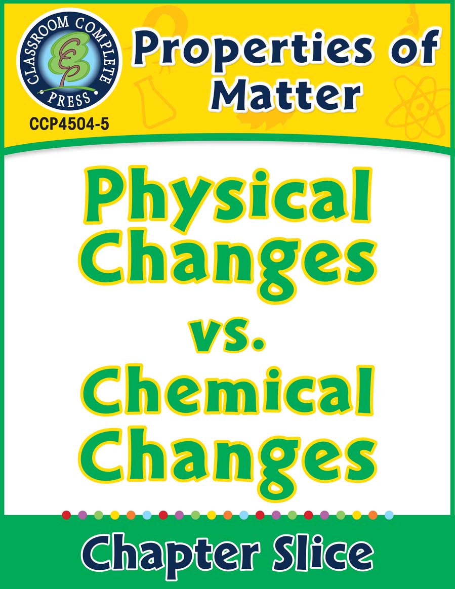 Properties of Matter: Physical Changes vs. Chemical Changes Gr. 5-8 - Chapter Slice eBook