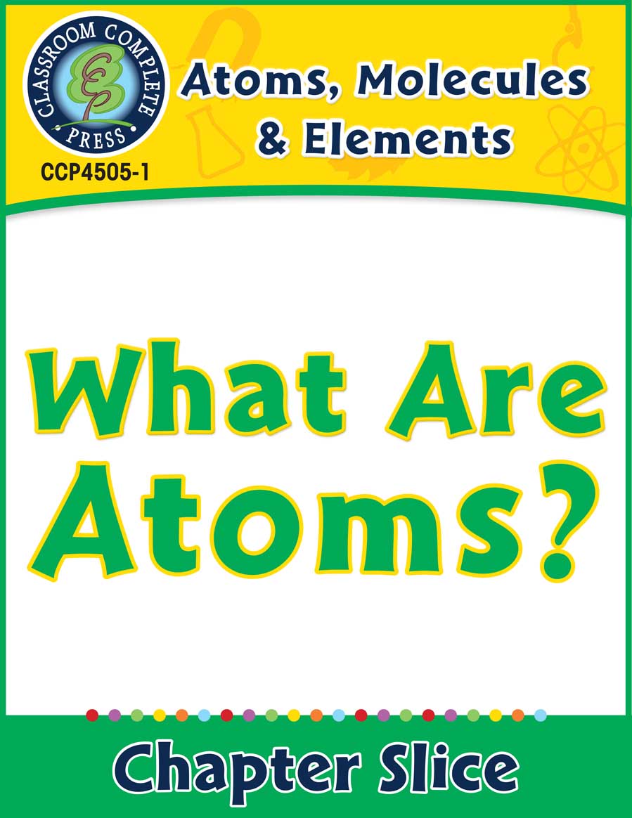 Atoms, Molecules & Elements: What Are Atoms? Gr. 5-8 - Chapter Slice eBook