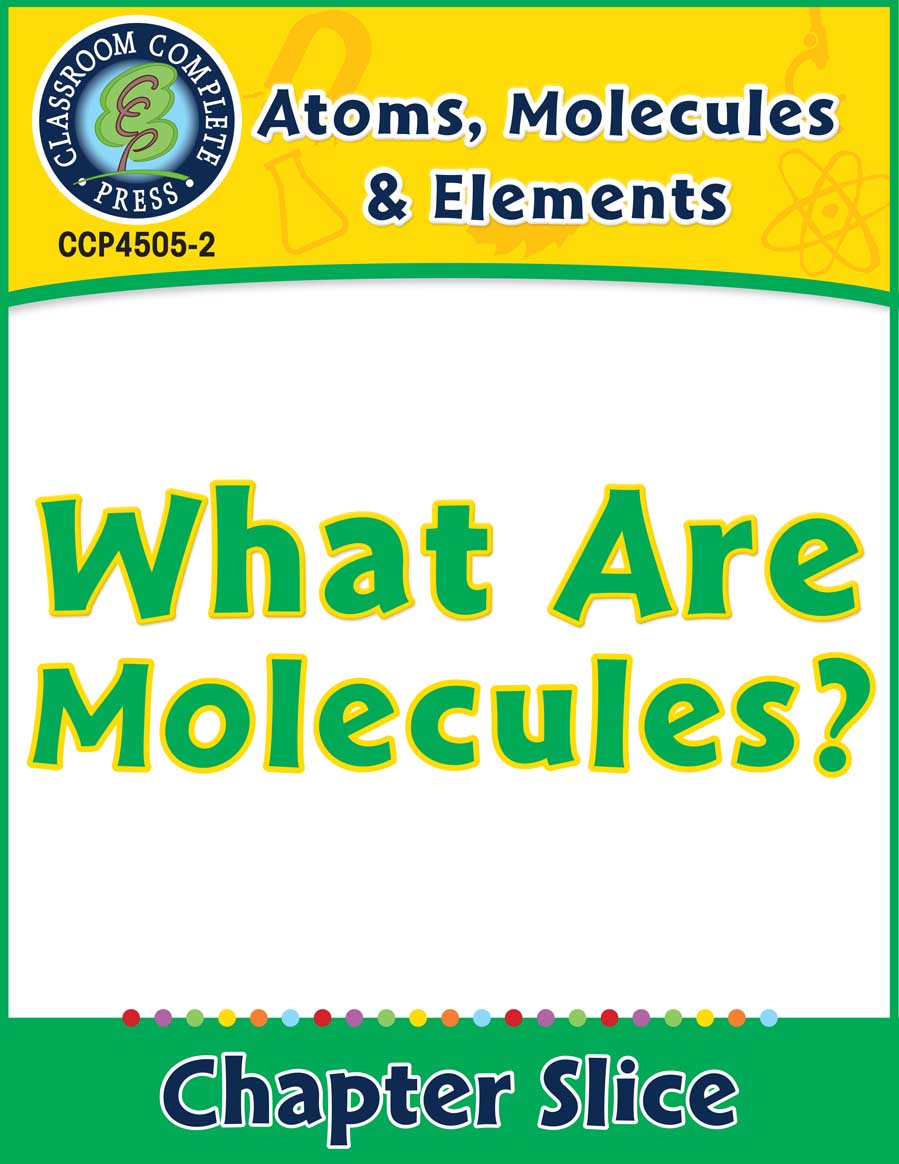 Atoms, Molecules & Elements: What Are Molecules? Gr. 5-8 - Chapter Slice eBook