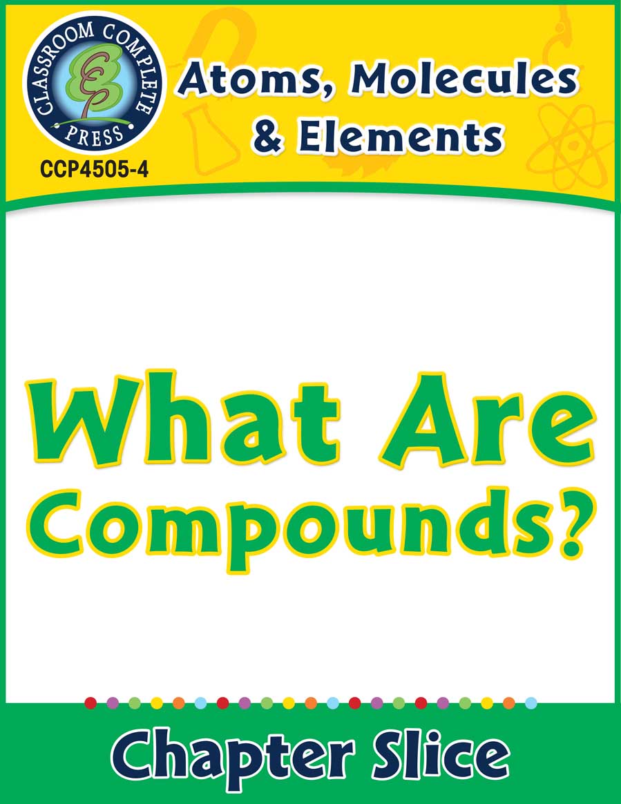 Atoms, Molecules & Elements: What Are Compounds? Gr. 5-8 - Chapter Slice eBook