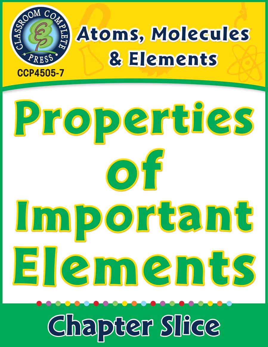 Atoms, Molecules & Elements: Properties of Important Elements Gr. 5-8 - Chapter Slice eBook