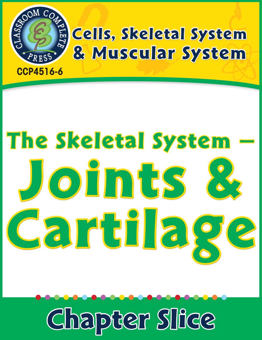 Cells, Skeletal & Muscular Systems: The Skeletal System - Joints & Cartilage Gr. 5-8 - Chapter Slice eBook