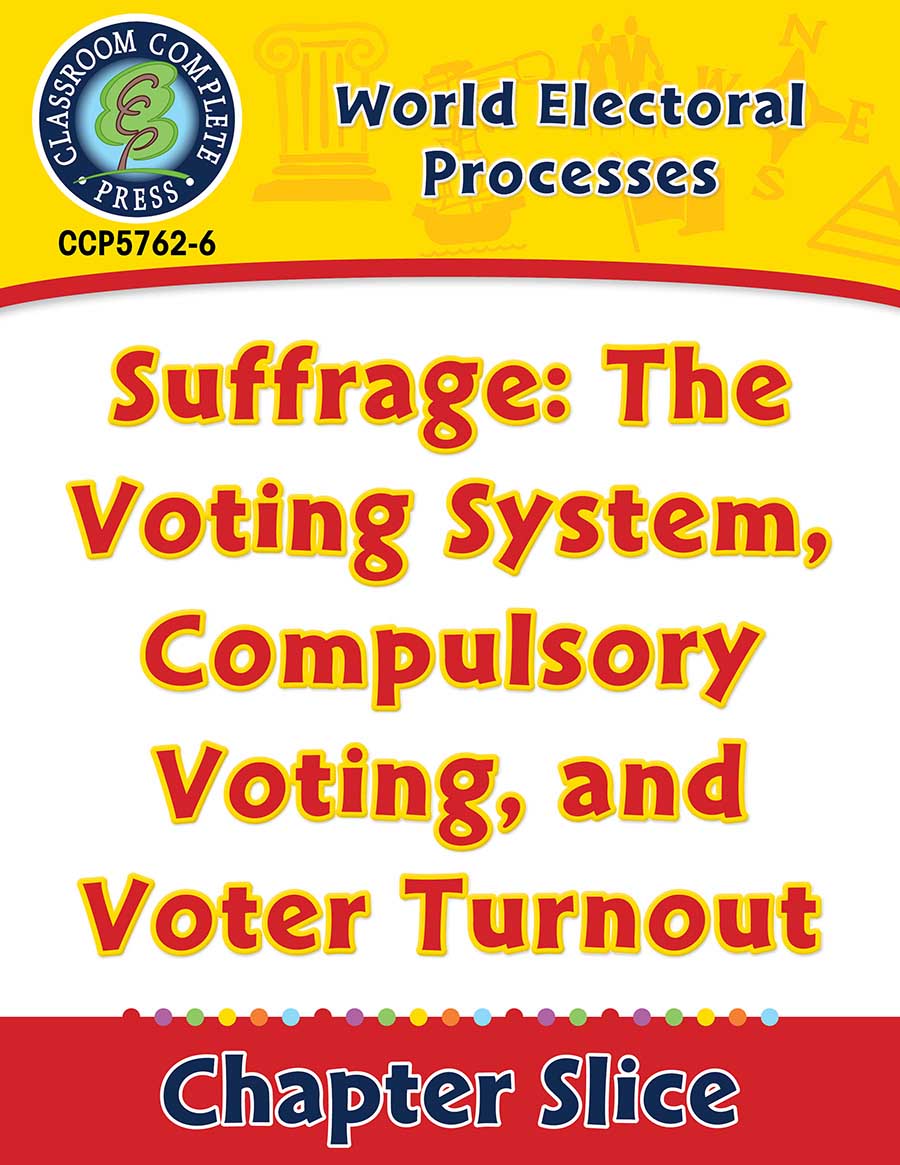 World Electoral Processes: Suffrage: The Voting System, Compulsory Voting, and Voter Turnout Gr. 5-8 - Chapter Slice eBook