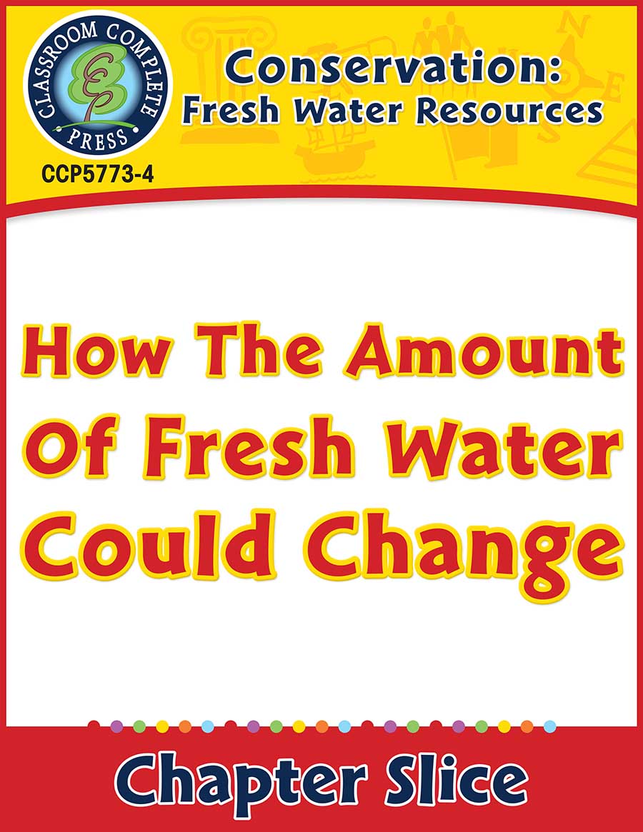 Conservation: How The Amount Of Fresh Water Could Change Gr. 5-8 - Chapter Slice eBook