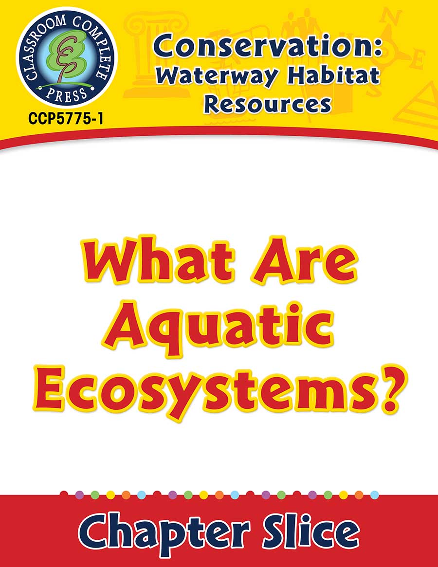 Conservation: Waterway Habitat Resources: What Are Aquatic Ecosystems? Gr. 5-8 - Chapter Slice eBook