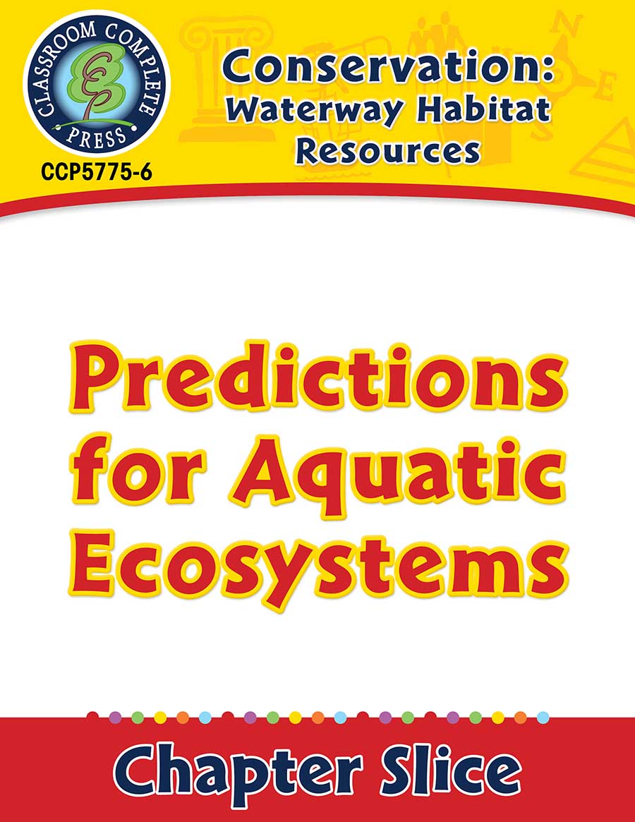 Conservation: Waterway Habitat Resources: Predictions for Aquatic Ecosystems Gr. 5-8 - Chapter Slice eBook