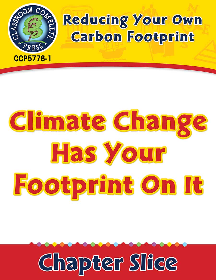 Reducing Your Own Carbon Footprint: Climate Change Has Your Footprint On It Gr. 5-8 - Chapter Slice 