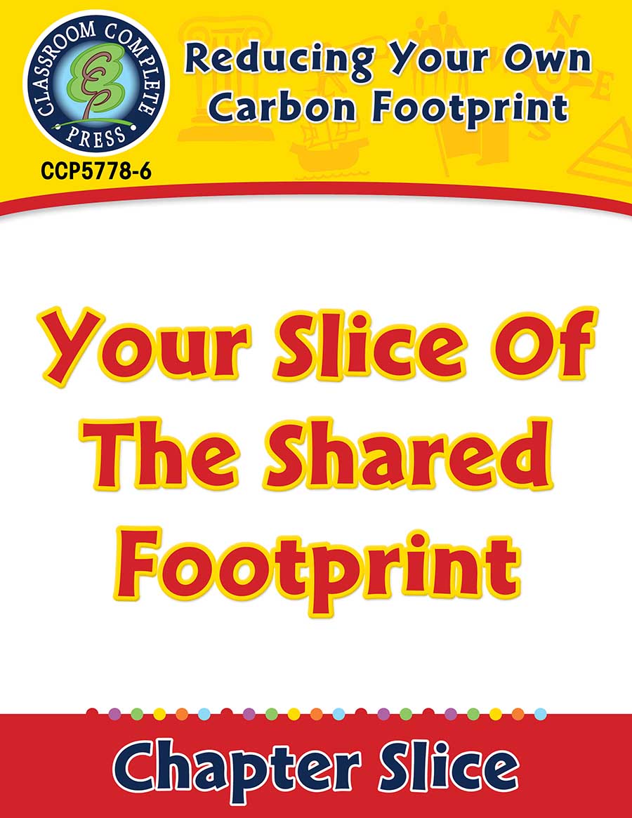 Reducing Your Own Carbon Footprint: Your Slice Of The Shared Footprint Gr. 5-8 - Chapter Slice eBook