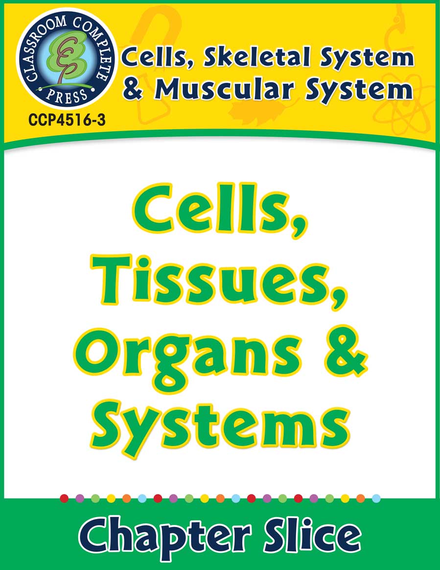 Cells, Skeletal & Muscular Systems: Cells, Tissues, Organs & Systems Gr. 5-8 - Chapter Slice eBook