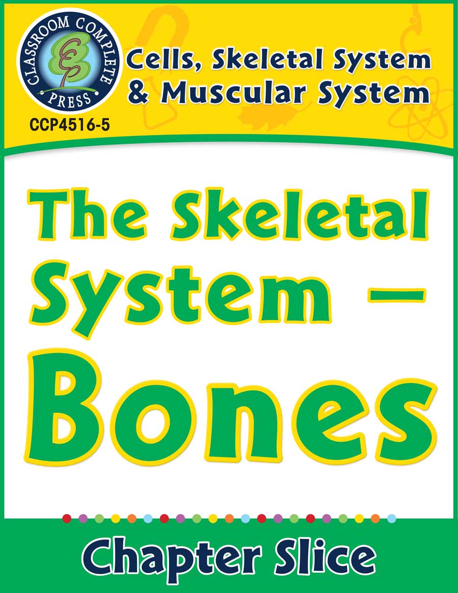 Cells, Skeletal & Muscular Systems: The Skeletal System - Bones Gr. 5-8 - Chapter Slice eBook
