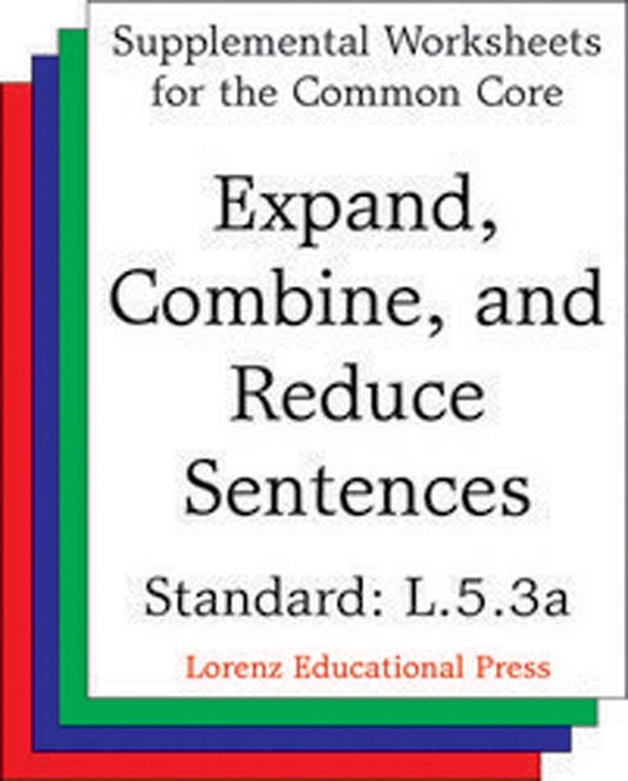 Expand, Combine, and Reduce Sentences (CCSS L.5.3a)